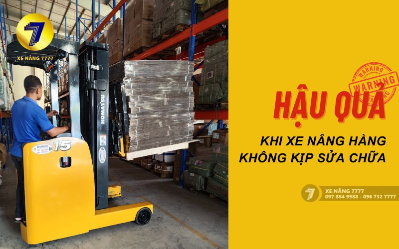 Hậu quả khi xe nâng hàng hư hỏng, không kịp sửa chữa