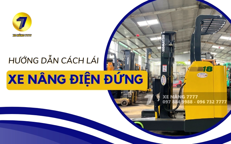 Hướng dẫn lái xe nâng điện đứng lái
