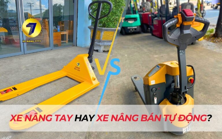 NÊN MUA XE NÂNG TAY HAY XE NÂNG BÁN TỰ ĐỘNG?