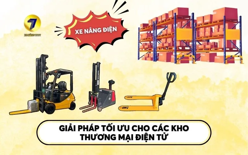 Xe nâng điện - Giải pháp tối ưu cho các kho thương mại điện tử