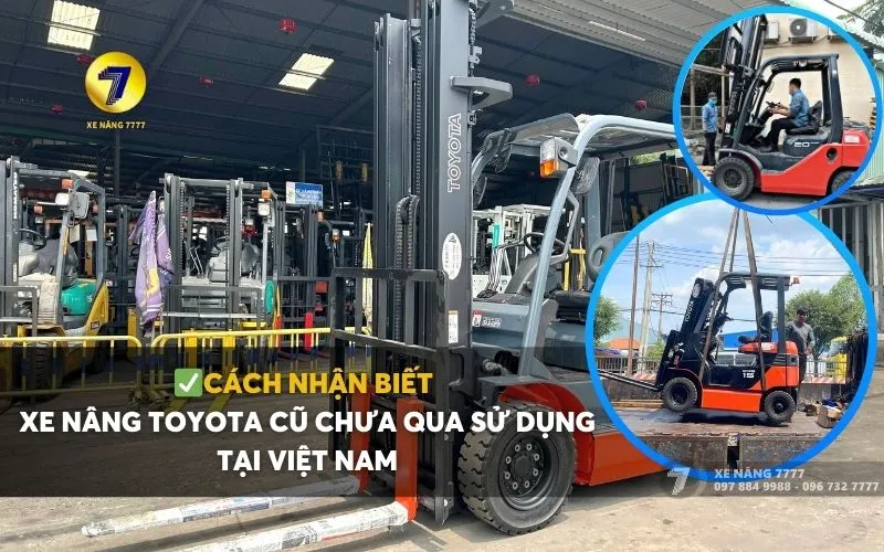 Cách nhận biết xe nâng Toyota chưa qua sử dụng tại Việt Nam
