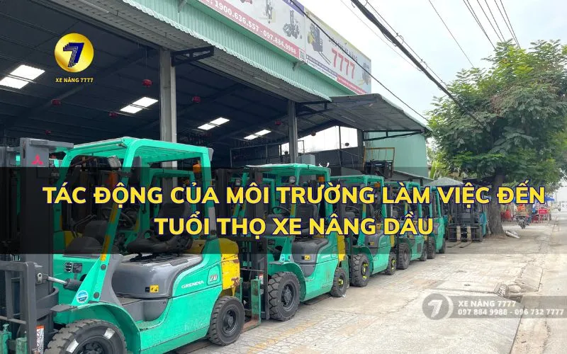 TÁC ĐỘNG CỦA MÔI TRƯỜNG LÀM VIỆC ĐẾN TUỔI THỌ XE NÂNG DẦU