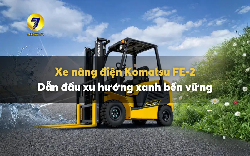 Xe nâng điện Komatsu FE-2: Dẫn đầu xu hướng xanh bền vững