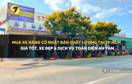 MUA XE NÂNG CŨ NHẬT BẢN CHẤT LƯỢNG TẠI TP.HCM GIÁ TỐT, XE ĐẸP & DỊCH VỤ TOÀN DIỆN AN TÂM