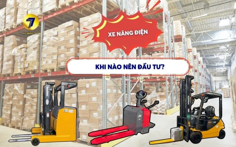 Khi nào nên đầu tư xe nâng điện?